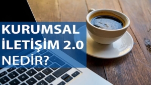 Kurumsal İletişim 2.0 Nedir