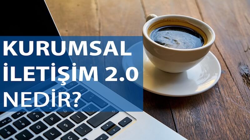 Kurumsal İletişim 2.0 Nedir