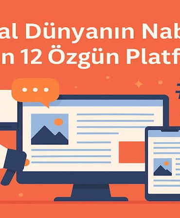 Dijital Dünyanın Nabzını Tutan 12 Özgün Platform