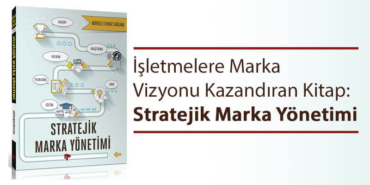 İşletmelere Marka Vizyonu Kazandıran Kitap: Stratejik Marka Yönetimi