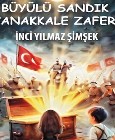Edebiyat Dünyasında Yeni Bir Soluk: Büyülü Sandık Çanakkale Zaferi