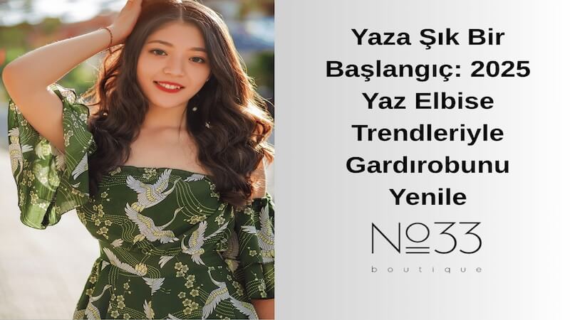 Yaza Şık Bir Başlangıç: 2025 Yaz Elbise Trendleriyle Gardırobunu Yenile