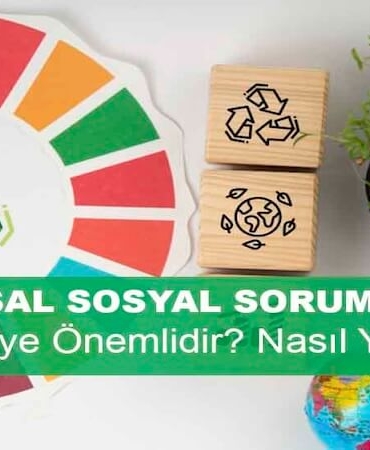 Kurumsal Sosyal Sorumluluk Nedir? Niye Önemlidir? Kurumsal Sosyal Sorumluluk Nasıl Yapılır?
