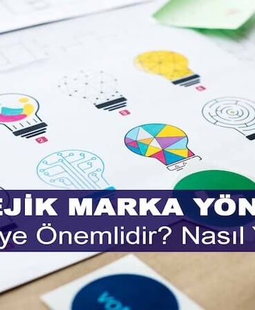 Stratejik Marka Yönetimi Nedir? Niye Önemlidir? Stratejik Marka Yönetimi Nasıl Yapılır?