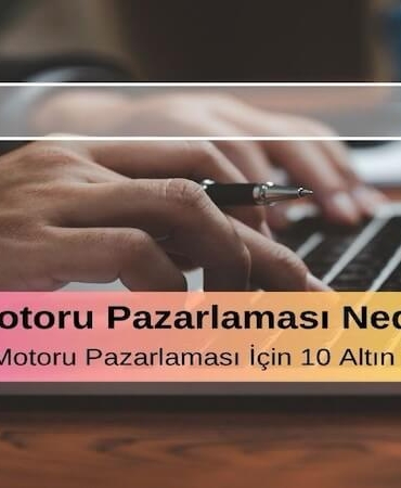 Arama Motoru Pazarlaması Nedir? Etkili Arama Motoru Pazarlaması İçin 10 Altın İpucu