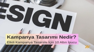 Kampanya Tasarımı Nedir Etkili Kampanya Tasarımı İçin 10 Altın Öneri