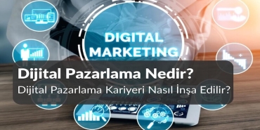 Dijital Pazarlama Nedir? Dijital Pazarlama Kariyeri Nasıl İnşa Edilir?