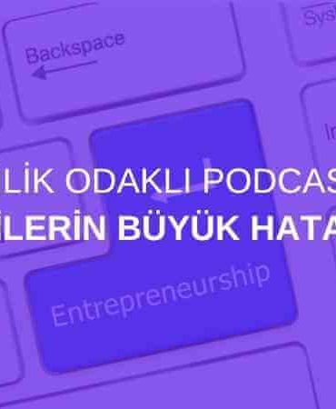 Girişimcilik Odaklı Podcast Serisi: Girişimcilerin Büyük Hataları