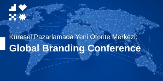 Küresel Pazarlamada Yeni Otorite Merkezi: Global Branding Conference