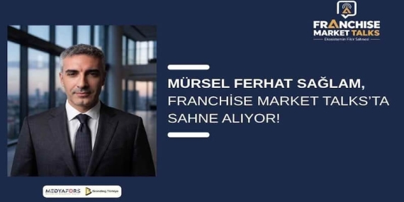 Mürsel Ferhat Sağlam, Franchise Market Talks’ta Sahne Alıyor!